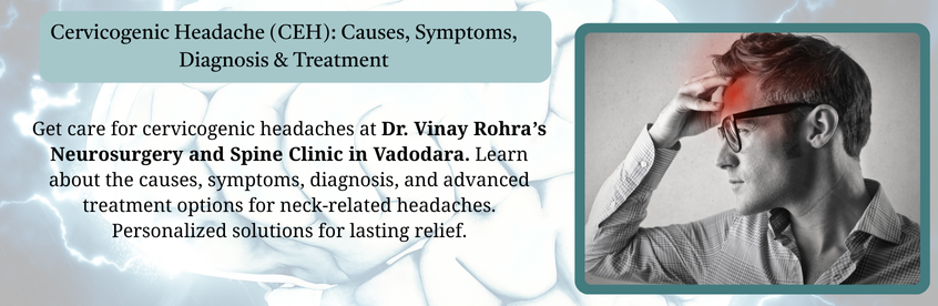 "Cervicogenic Headache (CEH) treatment – causes, symptoms, diagnosis, and advanced care by Dr. Vinay Rohra in Vadodara"