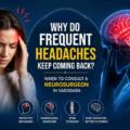 Why Do Frequent Headaches Keep Coming Back? When to Consult a Neurosurgeon in Vadodara